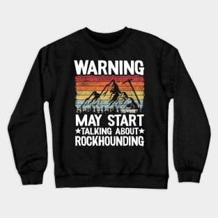 Warning May Start Talking About Rockhounding Retro Geologist Crewneck Sweatshirt